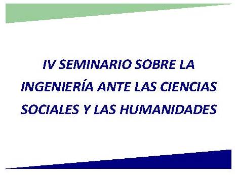 IV Seminario sobre Ingeniería ante las Ciencias Sociales y las Humanidades